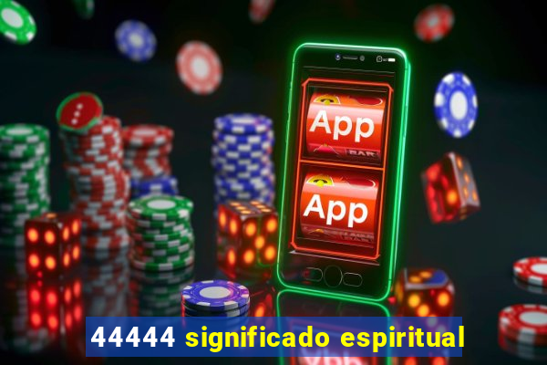 44444 significado espiritual